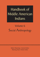 Handbook of Middle American Indians, Volume 6: Social Anthropology 1477306668 Book Cover