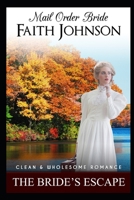 Mail Order Bride: The Bride’s Escape: Clean and Wholesome Western Historical Romance B08L1YL6PZ Book Cover
