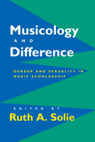 Musicology and Difference: Gender and Sexuality in Music Scholarship 0520201469 Book Cover