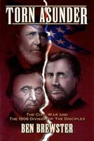 Torn Asunder: The Civil War and the 1906 Division of the Disciples 0899009514 Book Cover