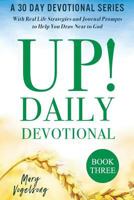 UP! Daily Devotional Book Three: A 30 Day Devotional Series With Real Life Strategies and Journal Prompts to Help You Draw Near to God 1729507956 Book Cover