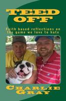 Teed Off ... Faith Based Reflections on the Game We Love to Hate. 1548661929 Book Cover