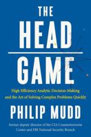 The Head Game: High-Efficiency Analytic Decision Making and the Art of Solving Complex Problems Quickly 0871407884 Book Cover