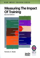 Measuring the Impact of Training: A Practical Guide to Calculating Measurable Results (High-Impact Training Series) 0787950947 Book Cover