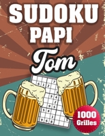 SUDOKU PAPI Tom: 1000 Sudokus avec solutions niveau facile,moyen et difficile cadeau original à offrir a votre papy B08H5FV1Y7 Book Cover