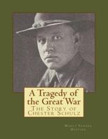 A Tragedy of the Great War: The Story of Chester Schulz - B & W Version 198192714X Book Cover