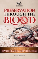 Preservation Through the Blood: 60 Days of Prayers for Divine Healing and Wholeness (The Blood Covenant Series) 198843971X Book Cover