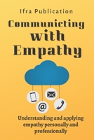 Communicating with Empathy: Understanding and applying empathy personally and professionally B0C1HVPCR8 Book Cover