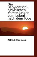 Die Babylonisch-assyrischen Vorstellungen vom Leben Nach dem Tode 1017910278 Book Cover