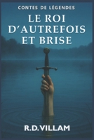 Le Roi d’Autrefois et Brise: Un roman arthurien épique, raconté par ses chevaliers, ses reines et ses ennemis B0FVMNKMB2 Book Cover