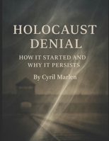 Holocaust Denial: How It Started and Why It Persists (Everything World War 2 - WWII) B0FD8CWCY7 Book Cover