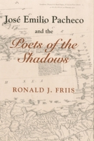 Jose Emilio Pacheco and the Poets of the Shadows (The Bucknell Studies in Latin American Literature and Theory) 0838754929 Book Cover