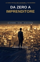 Da Zero a Imprenditore- Strategia, empatia, creatività: Mentalità, Disciplina e Strategie Reali per Costruire un Business di Successo nell'Era ... e Aspiranti Imprenditori (Italian Edition) B0H82ZXTVN Book Cover