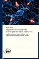 Régulation de l'Activité Électrique Du Locus Coeruleus 3838176928 Book Cover