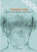 Verbrecher. (K)Ein Menschenbild des Bösen? 3346344614 Book Cover