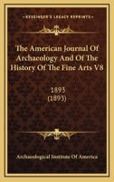 The American Journal Of Archaeology And Of The History Of The Fine Arts V8: 1893 1165951428 Book Cover
