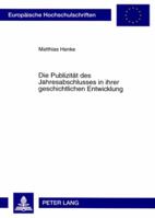 Die Publizitaet Des Jahresabschlusses in Ihrer Geschichtlichen Entwicklung: Eine Kritische Analyse Der Bestehenden Strukturprinzipien Der Handelsrecht 3631590903 Book Cover