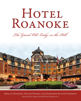 Hotel Roanoke: The Grand Old Lady on the Hill 1467144835 Book Cover