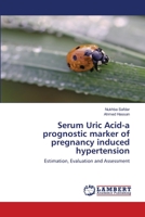 Serum Uric Acid-a prognostic marker of pregnancy induced hypertension: Estimation, Evaluation and Assessment 3659573493 Book Cover