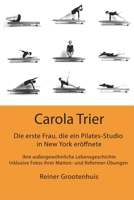 Carola Trier - Die erste Frau, die ein Pilates-Studio in New York eröffnete: Ihre außergewöhnliche Lebensgeschichte - Inklusive Fotos ihrer Matten- und Reformer-Übungen B09CV4PR1F Book Cover