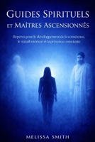 Guides Spirituels et Maîtres Ascensionnés: Repères pour le développement de la conscience, le travail intérieur et la présence consciente (French Edition) B0GH8GVXWS Book Cover