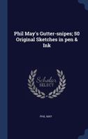 Phil May's Gutter-Snipes: 50 Original Sketches in Pen & Ink 1014047285 Book Cover