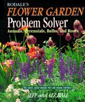 Rodale's Flower Garden Problem Solver: Annuals, Perennials Bulbs, and Roses 0875966985 Book Cover