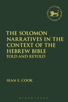 The Solomon Narratives in the Context of the Hebrew Bible: Told and Retold 0567685918 Book Cover