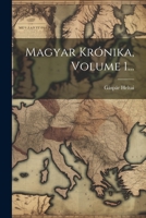 Magyar Krónika, Volume 1... (Hungarian Edition) 1022373390 Book Cover