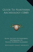 Guide To Northern Archeology 1436863597 Book Cover