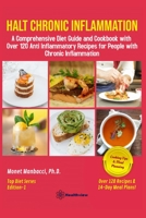 Halt Chronic Inflammation: A Comprehensive Diet Guide and Cookbook with Over 120 Anti Inflammatory Recipes for People with Chronic Inflammation B089CV89DL Book Cover