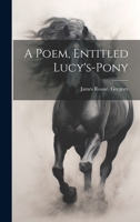 A Poem, Entitled Lucy's-pony 1021938173 Book Cover