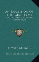 An Exposition Of The Parables V3: And Of Other Parts Of The Gospels 1166490424 Book Cover