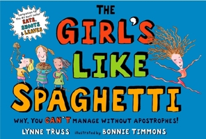 The Girl's Like Spaghetti: Why, You Can't Manage without Apostrophes! 0399247068 Book Cover