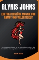 Glynis Johns: Ein Theaterstück Mosaik von Anmut und Vielseitigkeit: Von Hollywood-Glamour bis hin zu Broadway-Brillanz – das Vermächtnis eines legendären Entertainers wird aufgedeckt (German Edition) B0CRVMN4JV Book Cover