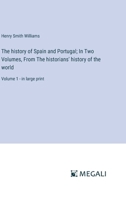 The history of Spain and Portugal; In Two Volumes, From The historians' history of the world: Volume 1 - in large print 3387300336 Book Cover