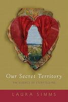 Our Secret Territory: The Essence of Storytelling 1591811724 Book Cover