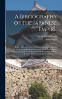 A Bibliography of the Japanese Empire: Being a Classified List of All Books, Essays and Maps in European Languages Relating to Dai Nihon (Great Japa 101911505X Book Cover