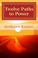 Twelve Paths to Power: The Art of Mastering Self 0989785416 Book Cover