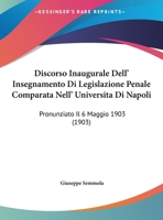 Discorso Inaugurale Dell' Insegnamento Di Legislazione Penale Comparata Nell' Universita Di Napoli: Pronunziato Il 6 Maggio 1903 (1903) 1162482486 Book Cover
