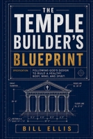 The Temple Builder's Blueprint: Following God's design to build a healthy body, mind, and spirit. B0FGWGB5WR Book Cover