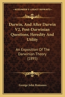 Darwin, And After Darwin V2, Post-Darwinian Questions, Heredity And Utility: An Exposition Of The Darwinian Theory 1166612368 Book Cover