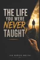 THE LIFE YOU WERE NEVER TAUGHT: How to Build Stability, Confidence, and a Life You Can Actually Handle (THE MODERN LIFE SERIES) B0HFP26ZXH Book Cover