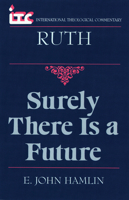 Surely There Is a Future: A Commentary on the Book of Ruth (International Theological Commentary) 0802841503 Book Cover