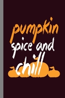 Pumpkin Spice And Chill: Halloween Party Scary Hallows Eve All Saint's Day Celebration Gift For Celebrant And Trick Or Treat (6"x9") Dot Grid Notebook To Write In 1692674005 Book Cover