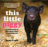 This Little Piggy: A celebration of the world's most irresistable pet 1856269604 Book Cover