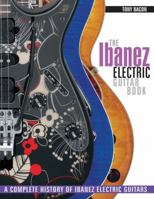 The Ibanez Electric Guitar Book: A Complete History of Ibanez Electric Guitars 1617134538 Book Cover