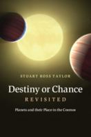 Destiny or Chance Revisited: Planets and Their Place in the Cosmos 1107016754 Book Cover