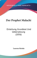Der Prophet Malachi: Einleitung, Grundtext Und Uebersetzung (1856) 1160441812 Book Cover