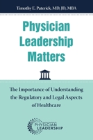 Physician Leadership Matters: The Importance of Understanding the Regulatory and Legal Aspects of Healthcare 1960762052 Book Cover